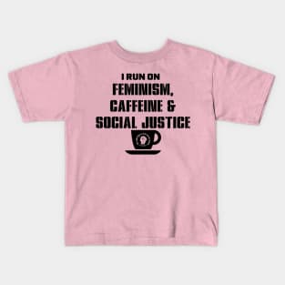 I Run on Feminism, Caffeine & Social Justice (black letters and cup design) Kids T-Shirt